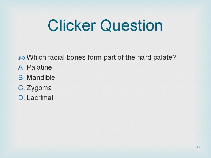 Clicker Question Which facial bones form part of the hard palate? A. Palatine B.