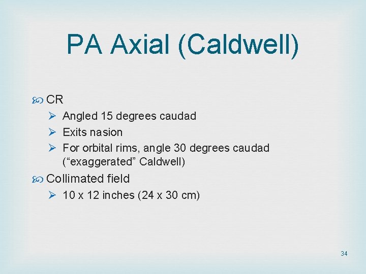 PA Axial (Caldwell) CR Ø Angled 15 degrees caudad Ø Exits nasion Ø For PA Axial (Caldwell) CR Ø Angled 15 degrees caudad Ø Exits nasion Ø For