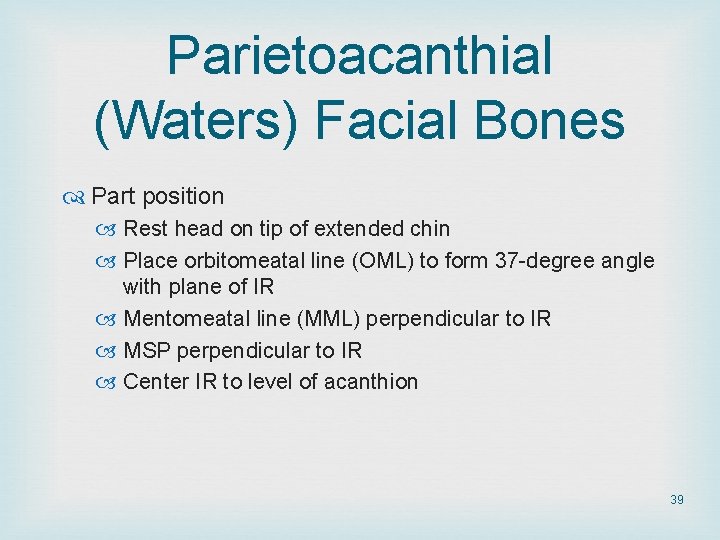 Parietoacanthial (Waters) Facial Bones Part position Rest head on tip of extended chin Place Parietoacanthial (Waters) Facial Bones Part position Rest head on tip of extended chin Place