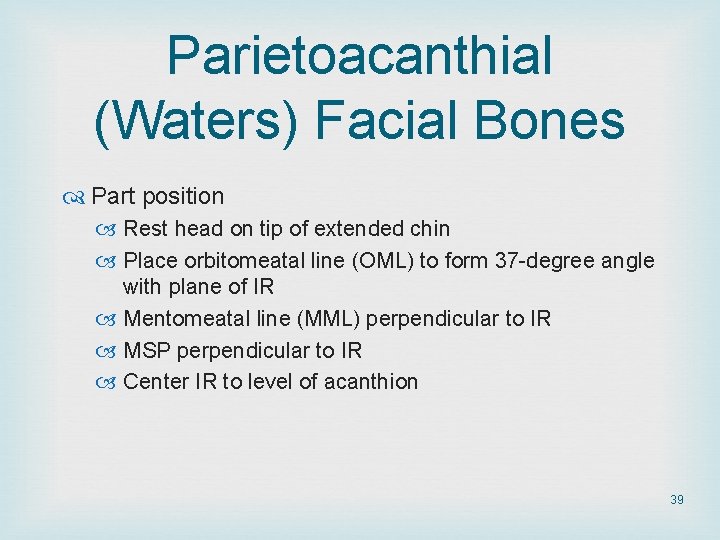 Parietoacanthial (Waters) Facial Bones Part position Rest head on tip of extended chin Place