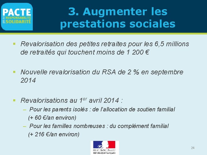 3. Augmenter les prestations sociales Revalorisation des petites retraites pour les 6, 5 millions 3. Augmenter les prestations sociales Revalorisation des petites retraites pour les 6, 5 millions