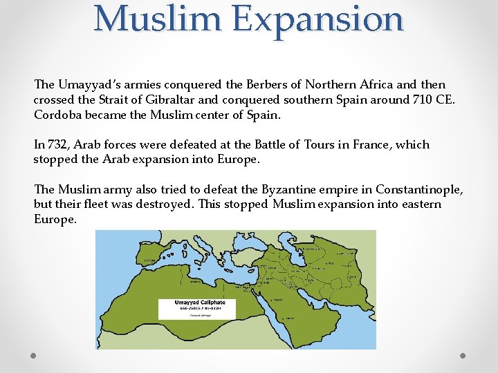 Muslim Expansion The Umayyad’s armies conquered the Berbers of Northern Africa and then crossed