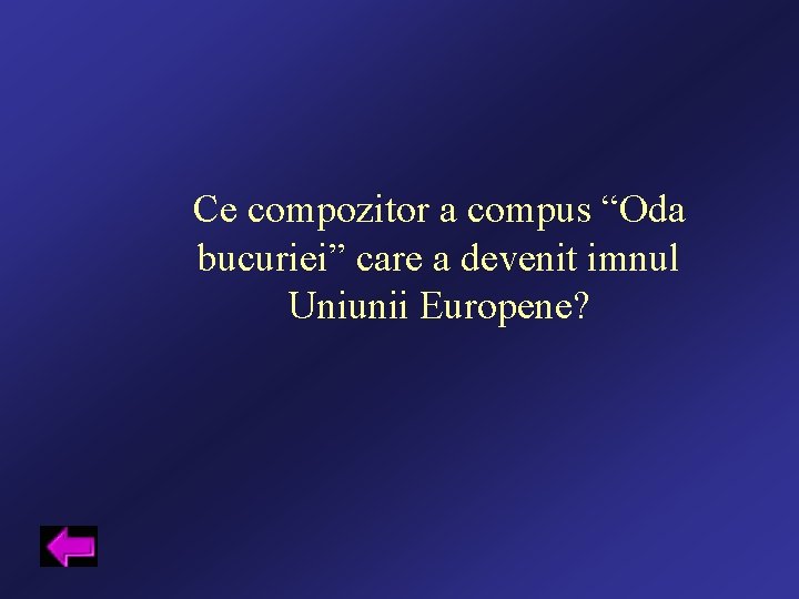 Ce compozitor a compus “Oda bucuriei” care a devenit imnul Uniunii Europene? 