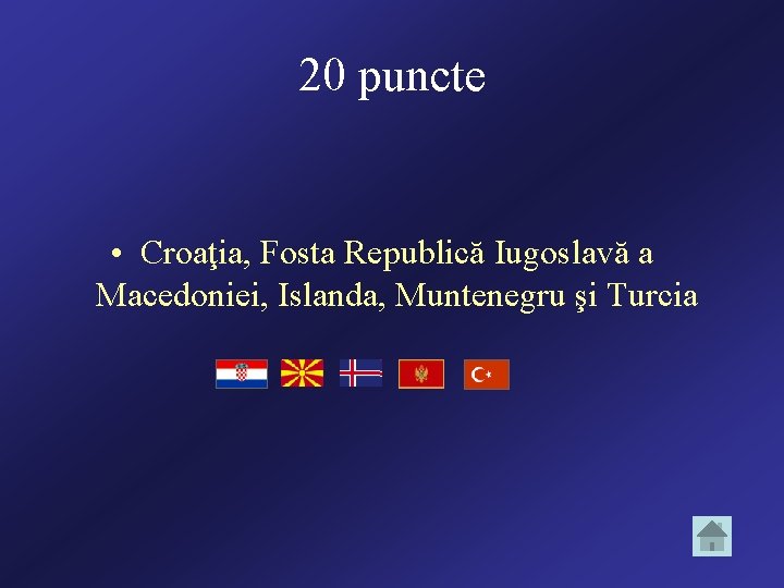 20 puncte • Croaţia, Fosta Republică Iugoslavă a Macedoniei, Islanda, Muntenegru şi Turcia 