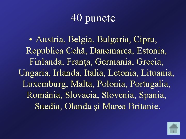 40 puncte • Austria, Belgia, Bulgaria, Cipru, Republica Cehă, Danemarca, Estonia, Finlanda, Franţa, Germania,