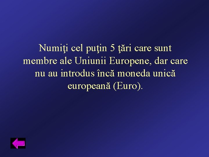 Numiţi cel puţin 5 ţări care sunt membre ale Uniunii Europene, dar care nu