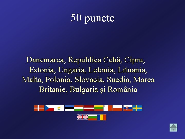 50 puncte Danemarca, Republica Cehă, Cipru, Estonia, Ungaria, Letonia, Lituania, Malta, Polonia, Slovacia, Suedia,