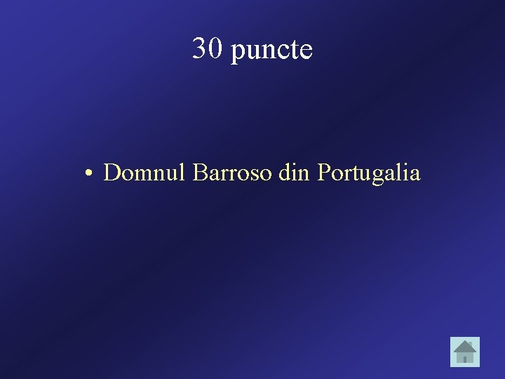 30 puncte • Domnul Barroso din Portugalia 