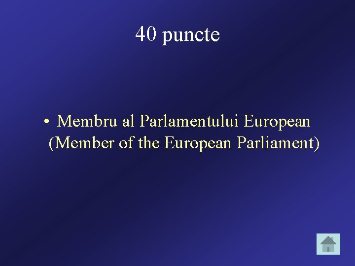40 puncte • Membru al Parlamentului European (Member of the European Parliament) 