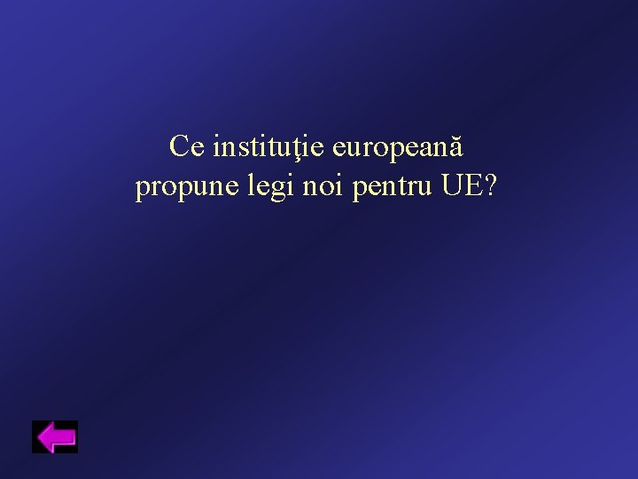 Ce instituţie europeană propune legi noi pentru UE? 