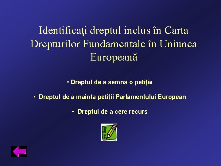 Identificaţi dreptul inclus în Carta Drepturilor Fundamentale în Uniunea Europeană • Dreptul de a