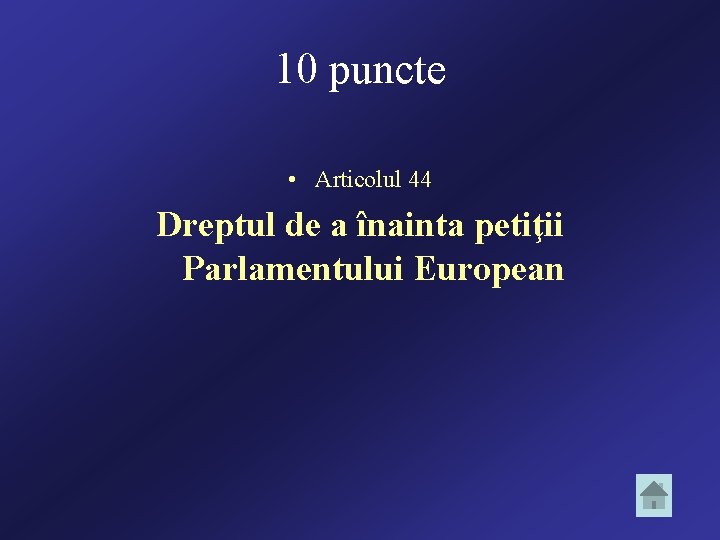 10 puncte • Articolul 44 Dreptul de a înainta petiţii Parlamentului European 