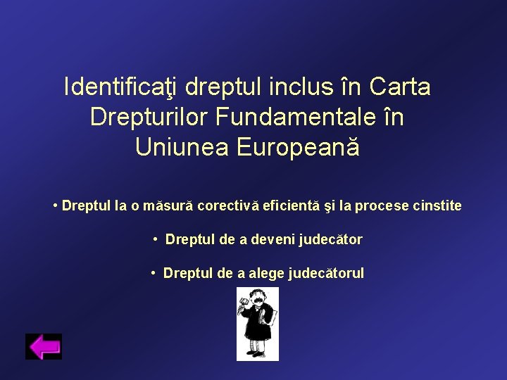 Identificaţi dreptul inclus în Carta Drepturilor Fundamentale în Uniunea Europeană • Dreptul la o