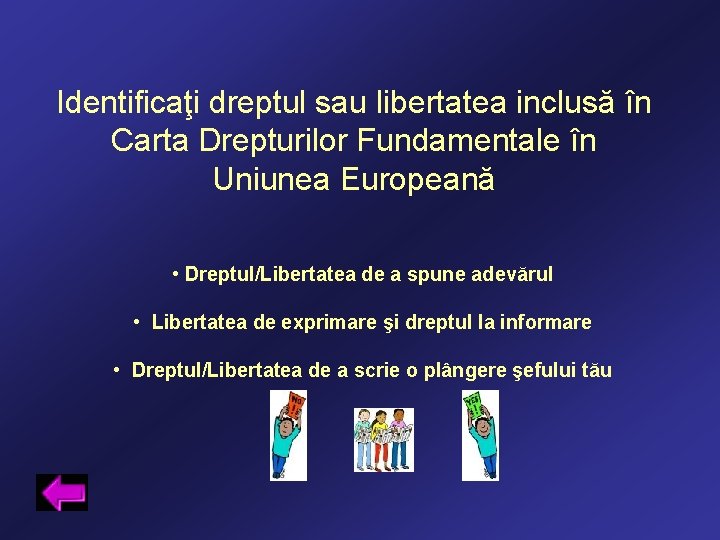 Identificaţi dreptul sau libertatea inclusă în Carta Drepturilor Fundamentale în Uniunea Europeană • Dreptul/Libertatea