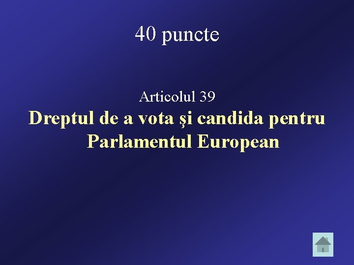 40 puncte Articolul 39 Dreptul de a vota şi candida pentru Parlamentul European 