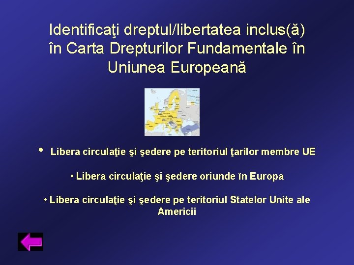 Identificaţi dreptul/libertatea inclus(ă) în Carta Drepturilor Fundamentale în Uniunea Europeană • Libera circulaţie şi