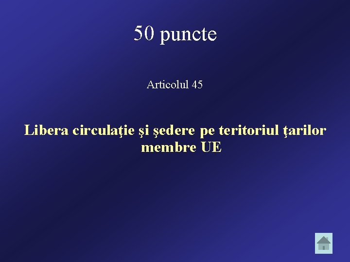 50 puncte Articolul 45 Libera circulaţie şi şedere pe teritoriul ţarilor membre UE 