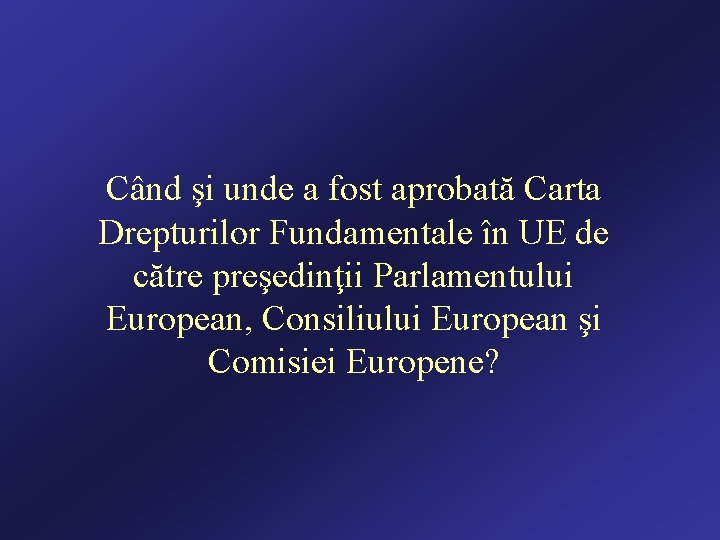 Când şi unde a fost aprobată Carta Drepturilor Fundamentale în UE de către preşedinţii