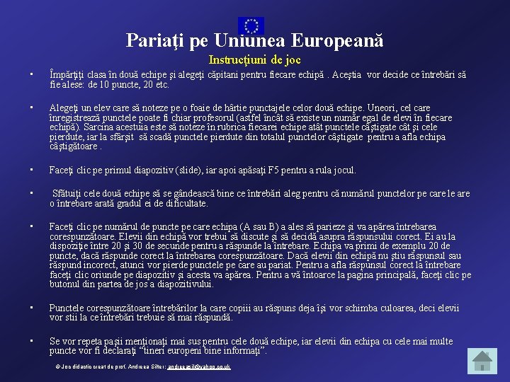 Pariaţi pe Uniunea Europeană Instrucţiuni de joc • Împărţiţi clasa în două echipe şi