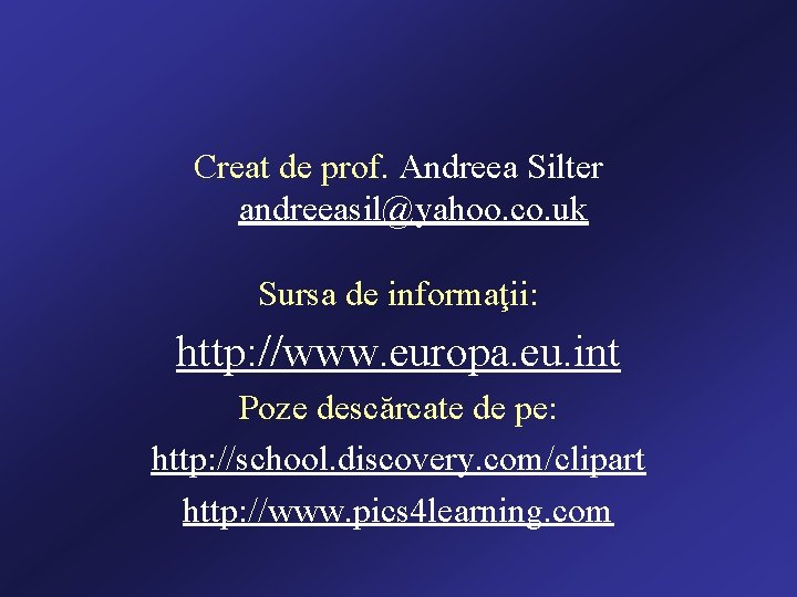 Creat de prof. Andreea Silter andreeasil@yahoo. co. uk Sursa de informaţii: http: //www. europa.
