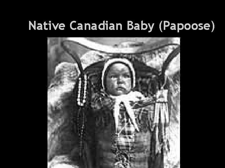 Health and Everything Native Canadian Baby (Papoose) 
