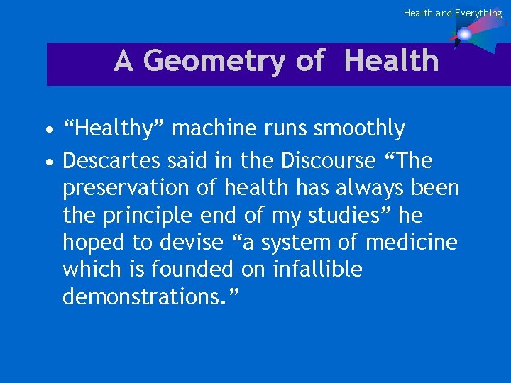 Health and Everything A Geometry of Health • “Healthy” machine runs smoothly • Descartes