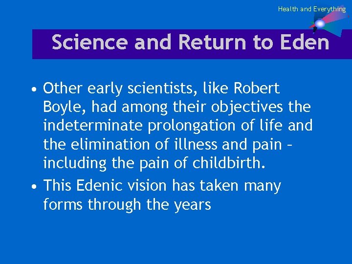 Health and Everything Science and Return to Eden • Other early scientists, like Robert