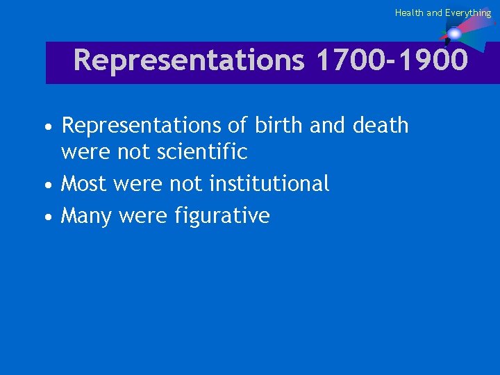 Health and Everything Representations 1700 -1900 • Representations of birth and death were not