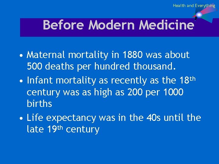 Health and Everything Before Modern Medicine • Maternal mortality in 1880 was about 500