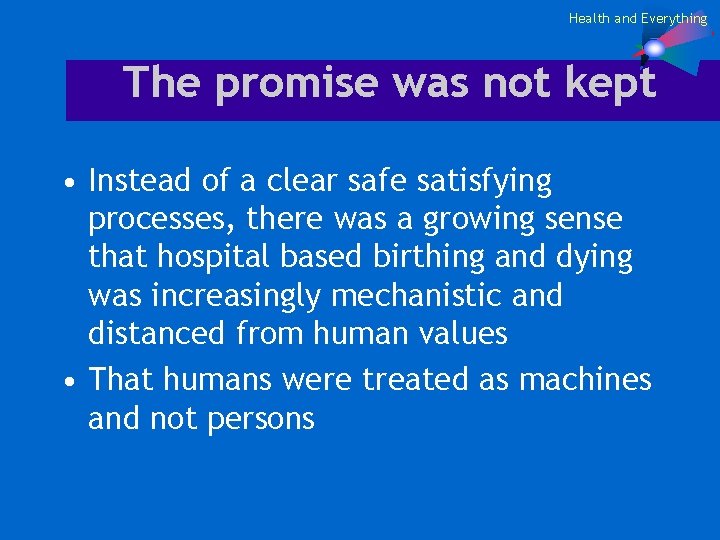 Health and Everything The promise was not kept • Instead of a clear safe