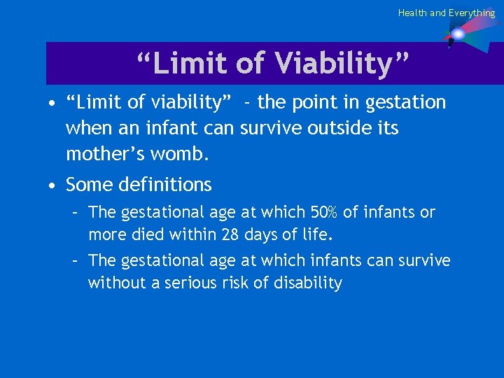 Health and Everything “Limit of Viability” • “Limit of viability” - the point in