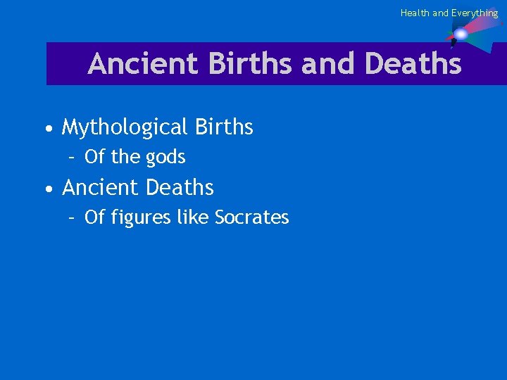 Health and Everything Ancient Births and Deaths • Mythological Births – Of the gods