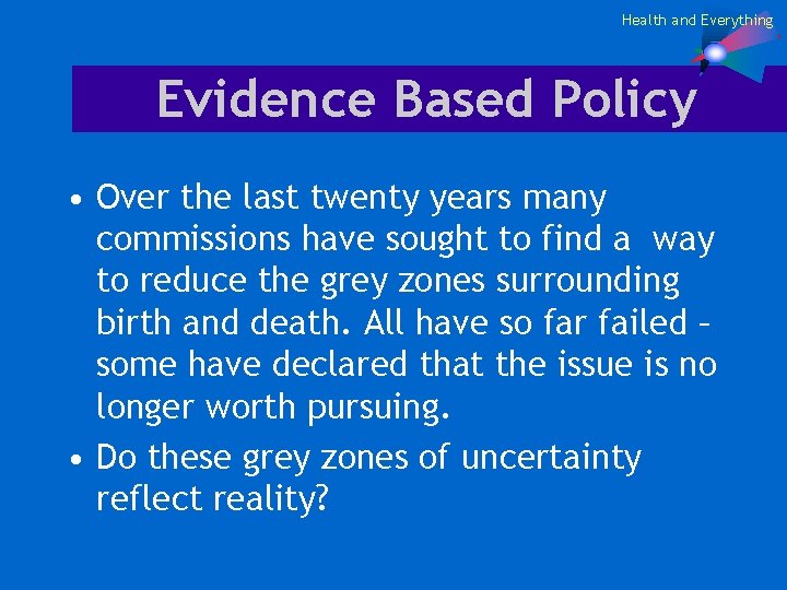 Health and Everything Evidence Based Policy • Over the last twenty years many commissions