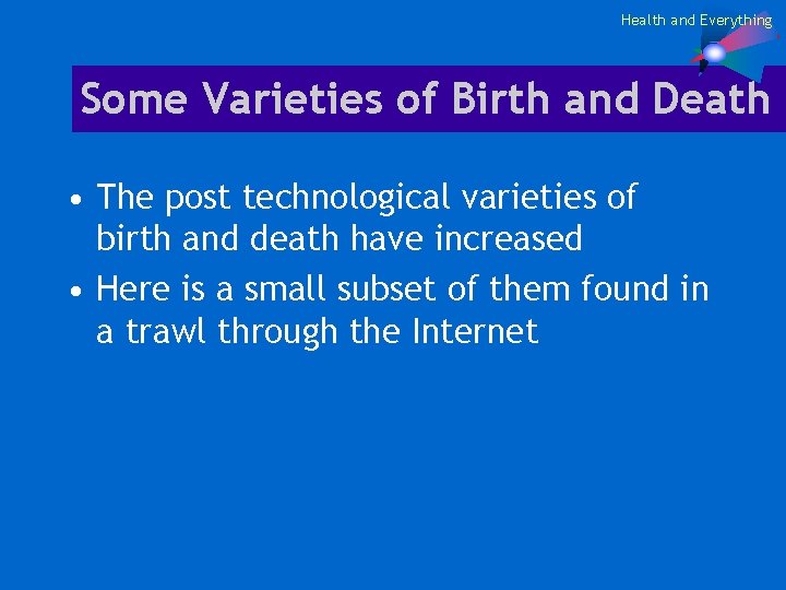 Health and Everything Some Varieties of Birth and Death • The post technological varieties