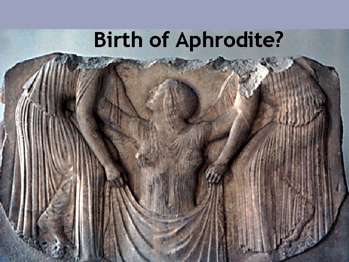 Health and Everything Birth of Aphrodite? 