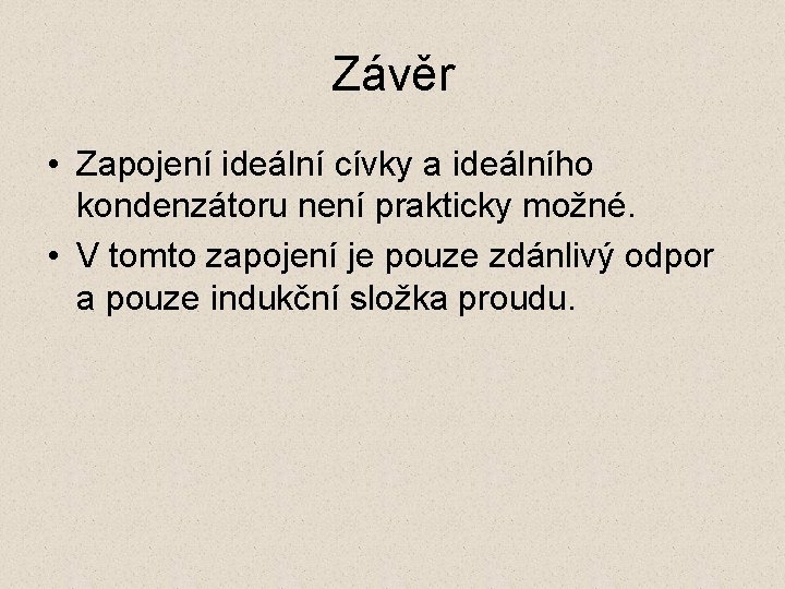 Závěr • Zapojení ideální cívky a ideálního kondenzátoru není prakticky možné. • V tomto