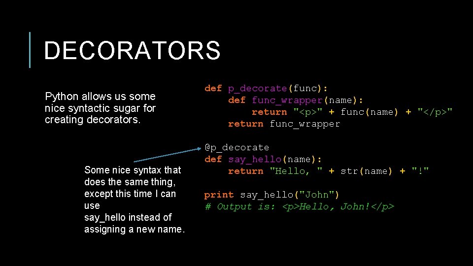 DECORATORS Python allows us some nice syntactic sugar for creating decorators. Some nice syntax