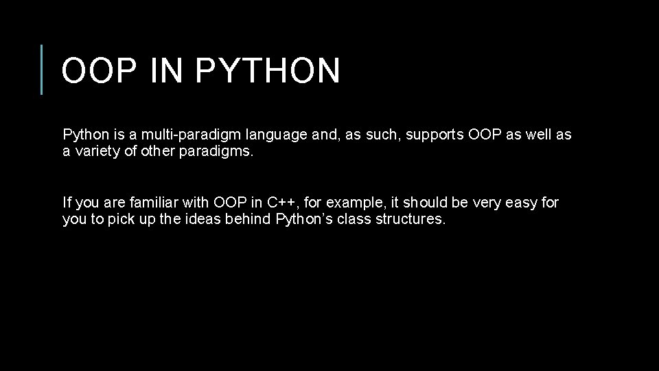 OOP IN PYTHON Python is a multi-paradigm language and, as such, supports OOP as