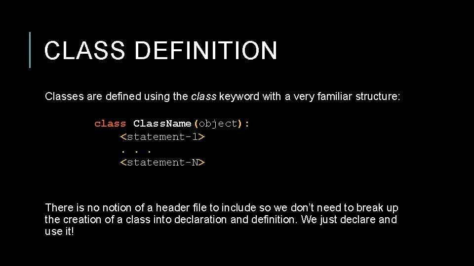 CLASS DEFINITION Classes are defined using the class keyword with a very familiar structure: