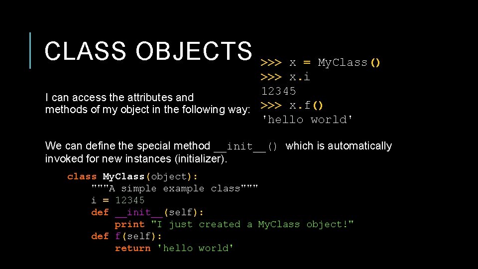 CLASS OBJECTS >>> x = My. Class() >>> x. i 12345 I can access