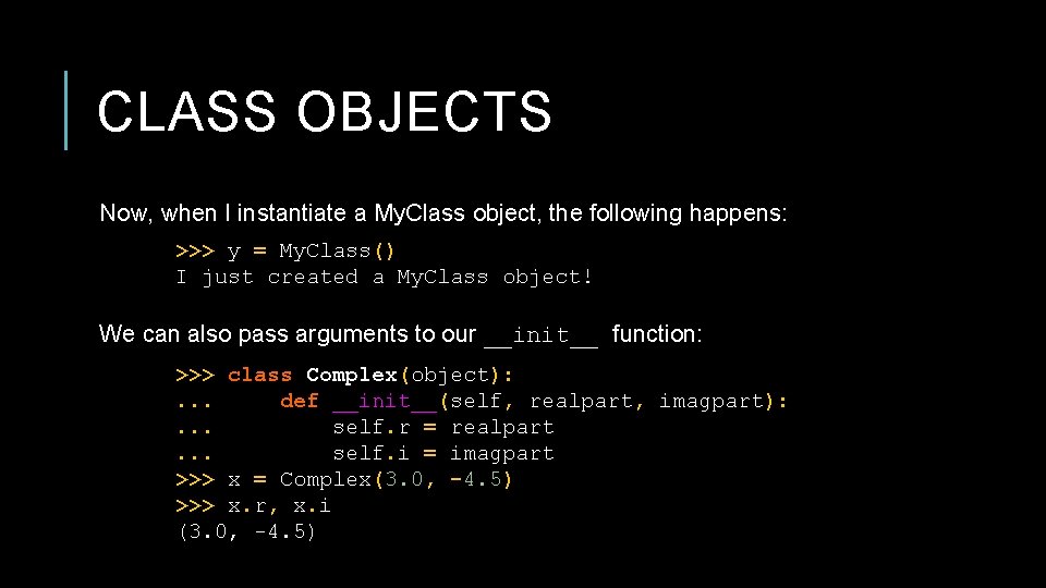 CLASS OBJECTS Now, when I instantiate a My. Class object, the following happens: >>>