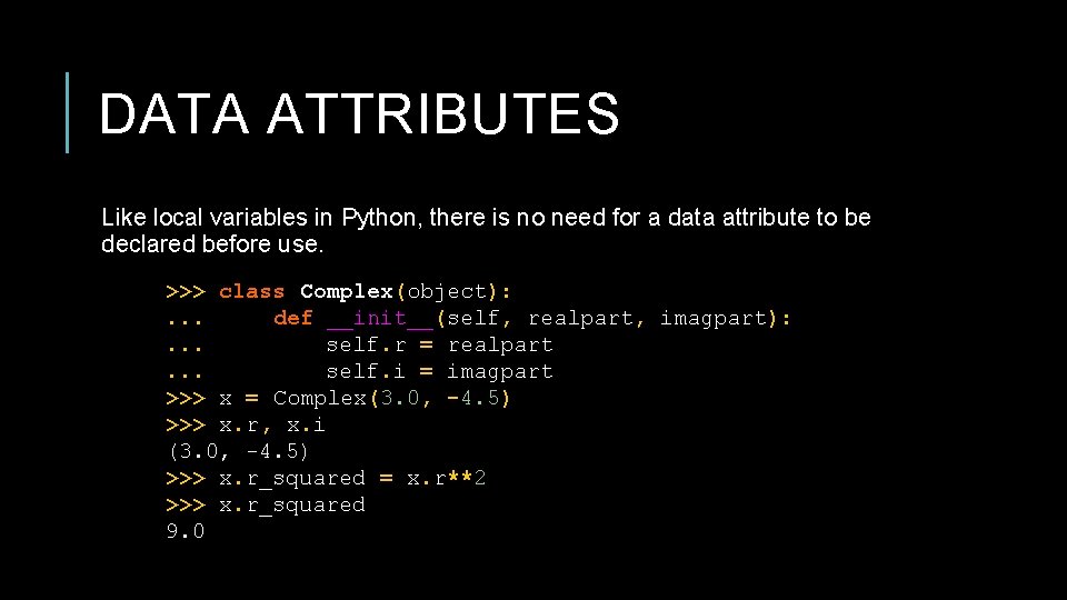 DATA ATTRIBUTES Like local variables in Python, there is no need for a data