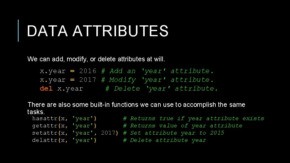 DATA ATTRIBUTES We can add, modify, or delete attributes at will. x. year =
