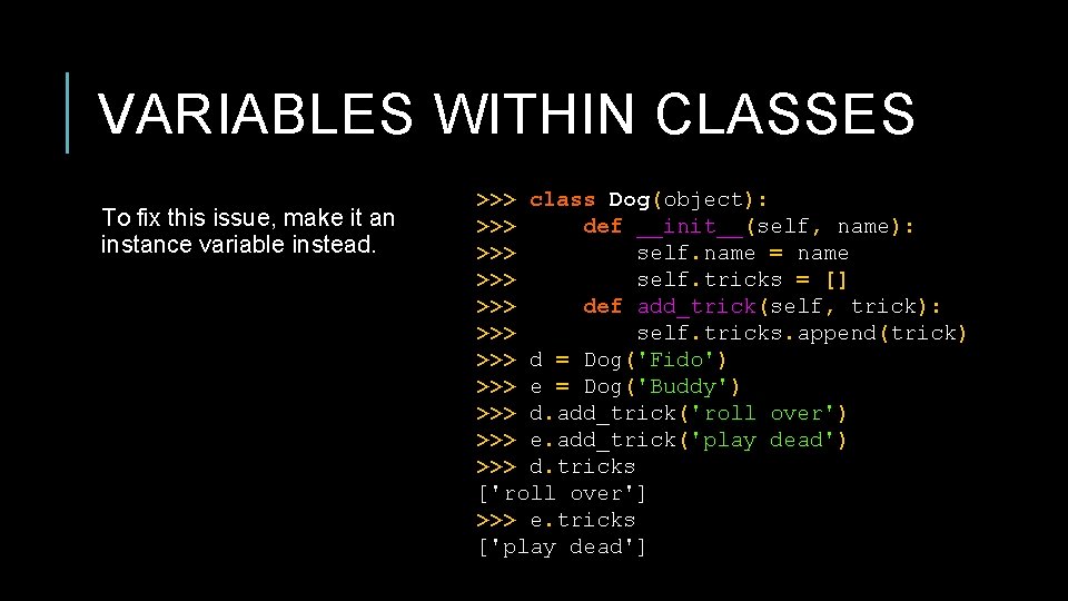 VARIABLES WITHIN CLASSES To fix this issue, make it an instance variable instead. >>>