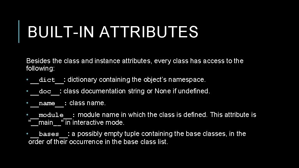 BUILT-IN ATTRIBUTES Besides the class and instance attributes, every class has access to the