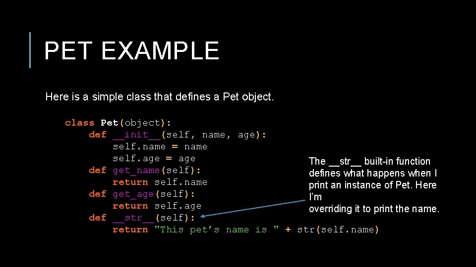 PET EXAMPLE Here is a simple class that defines a Pet object. class Pet(object):