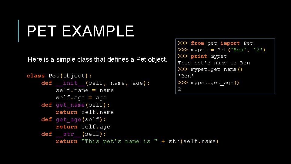 PET EXAMPLE Here is a simple class that defines a Pet object. >>> from