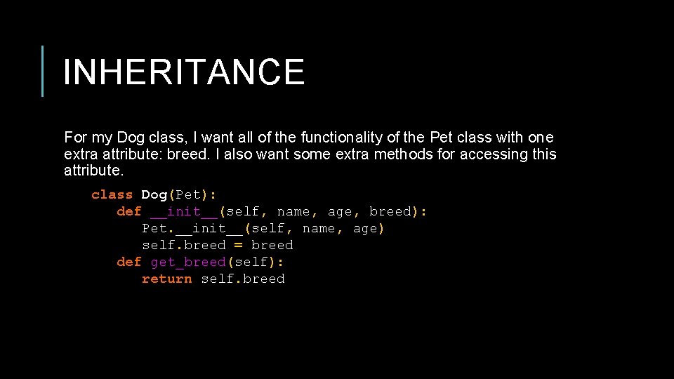 INHERITANCE For my Dog class, I want all of the functionality of the Pet