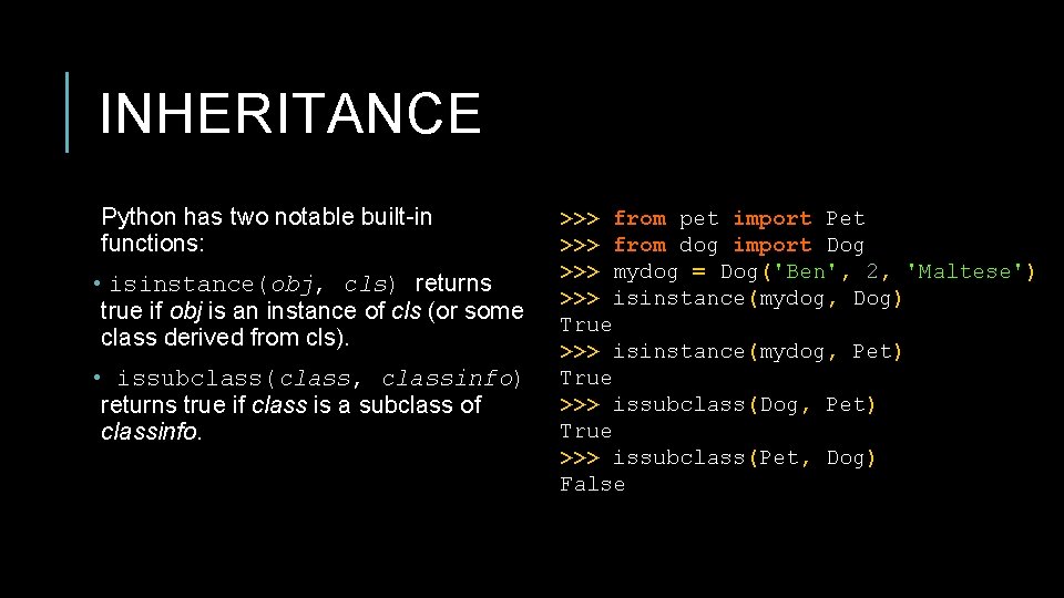 INHERITANCE Python has two notable built-in functions: • isinstance(obj, cls) returns true if obj