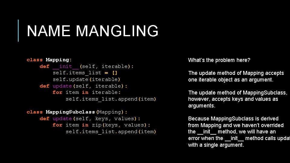 NAME MANGLING class Mapping: def __init__(self, iterable): self. items_list = [] self. update(iterable) def